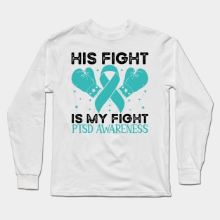 His Fight is My Fight PTSD Awareness Long Sleeve T-Shirt